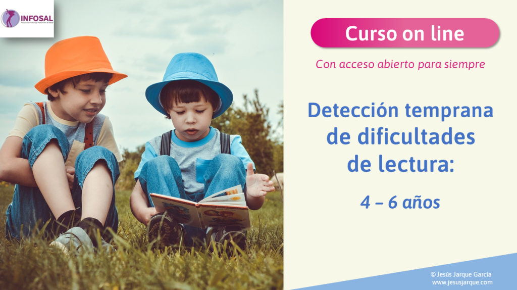 Nueva convocatoria del curso Detección temprana de dificultades de lectura: 4 a 6 años impartido por Jesús Jarque en la plataforma INFOSAL.