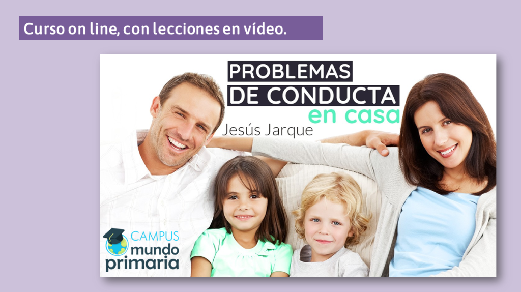 Información sobre el curso on line de Problemas de Conducta en casa, impartido por Jesús Jarque en la plataforma Mundo Primaria.