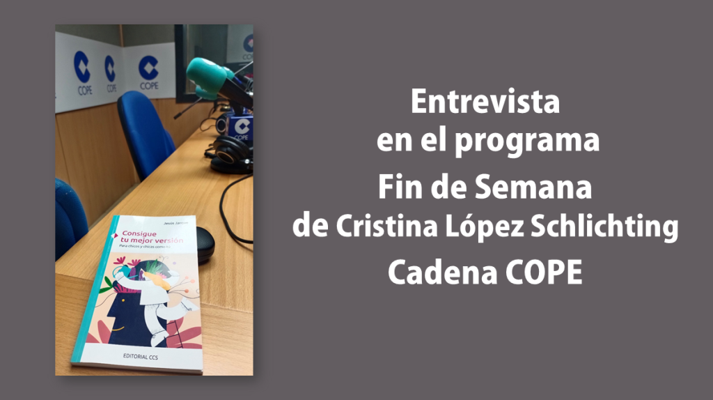 Entrevista en el programa Fin de Semana de Cristina López Schlichting en la cadena COPE sobre mi último libro, Consigue tu mejor versión, para chicos y chicas como tú, de Editorial CCS.