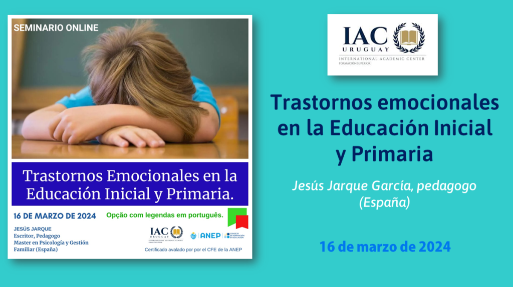 Seminario en vivo que organiza IAC Uruguay y que impartirá Jesús Jarque: Trastornos emocionales en la Educación Inicial y Primaria. 