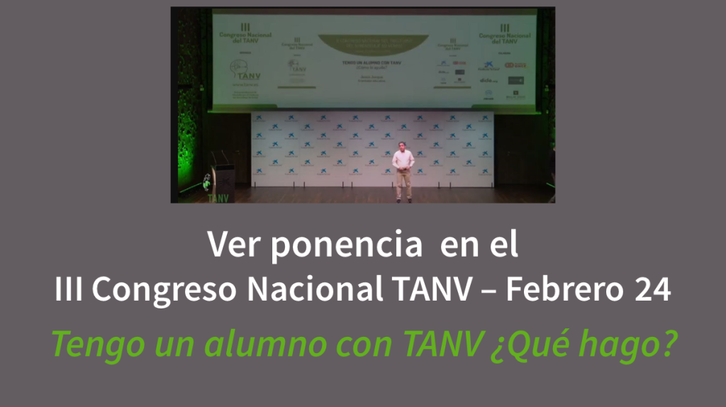 Ver la ponencia de Jesús Jarque en el III Congreso Nacional del TANV celebrado en Madrid en febrero del 2024. Su título Tengo un alumno con TANV ¿Qué hago?
